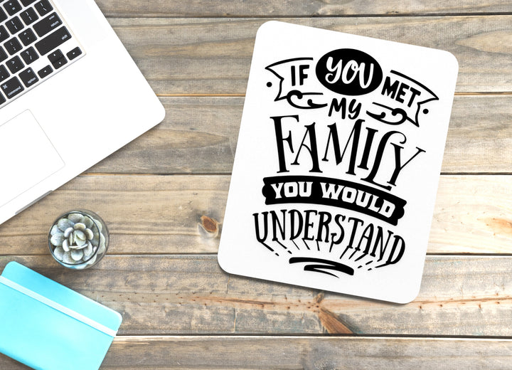 You Would Understand If You Met My Family | Funny sign For Home or Office