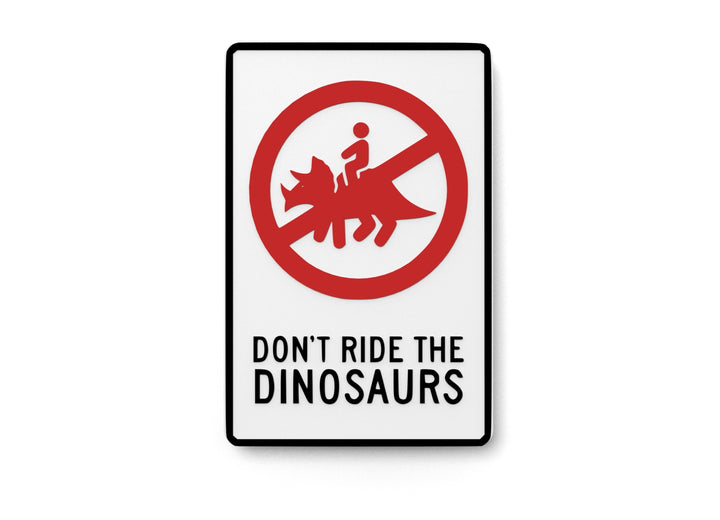 Don't Ride The Dinosaurs | Funny Sign for Home or Office
