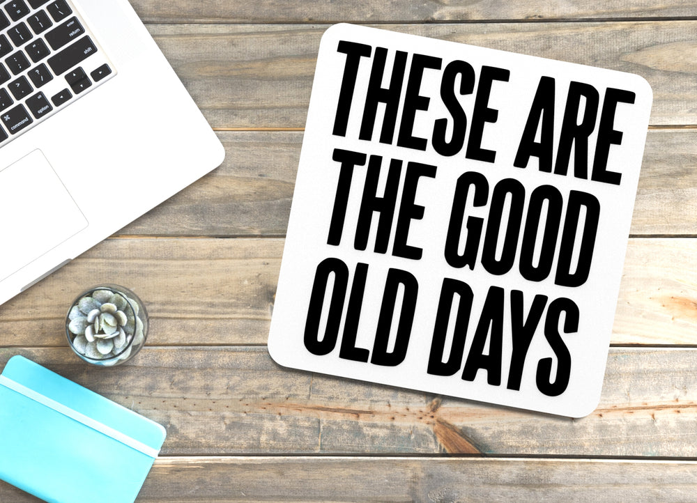 
  
  These Are The Good Old Days | Funny sign For Home or Office
  
