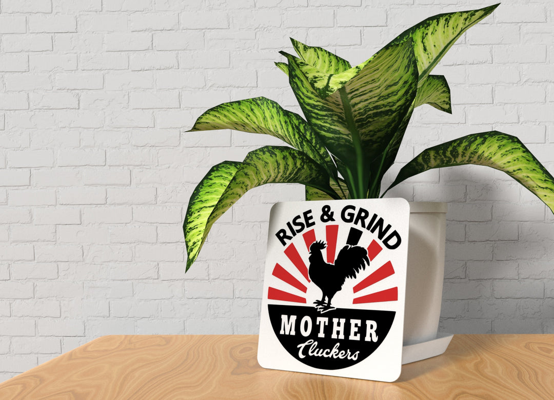 Rise & Grind Mother Cluckers | Funny sign For Home or Office