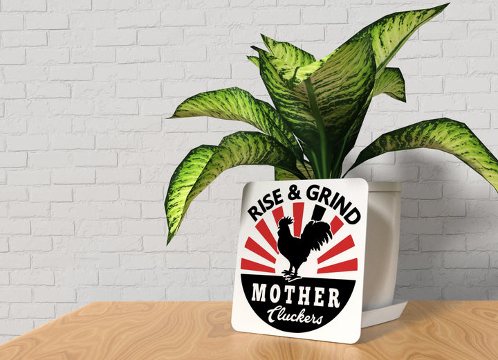 Rise & Grind Mother Cluckers | Funny sign For Home or Office