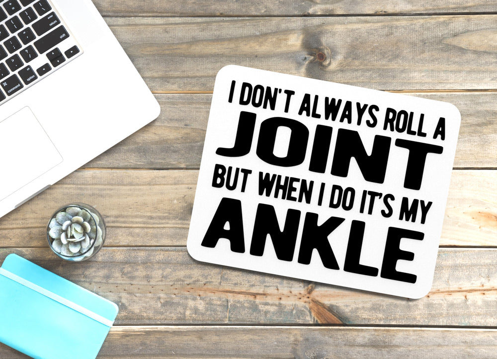 
  
  I Don't Always Roll A Joint But When I Do Its MY Ankle Funny sign Home or Office
  
