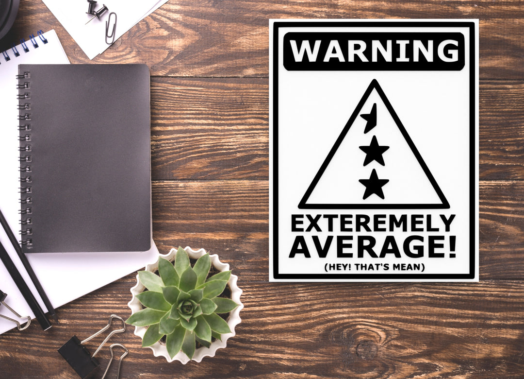 Warning Extremely Average Hey That's Mean | Funny Sign for Home or Office