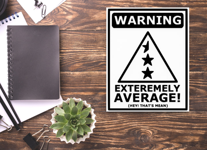 Warning Extremely Average Hey That's Mean | Funny Sign for Home or Office