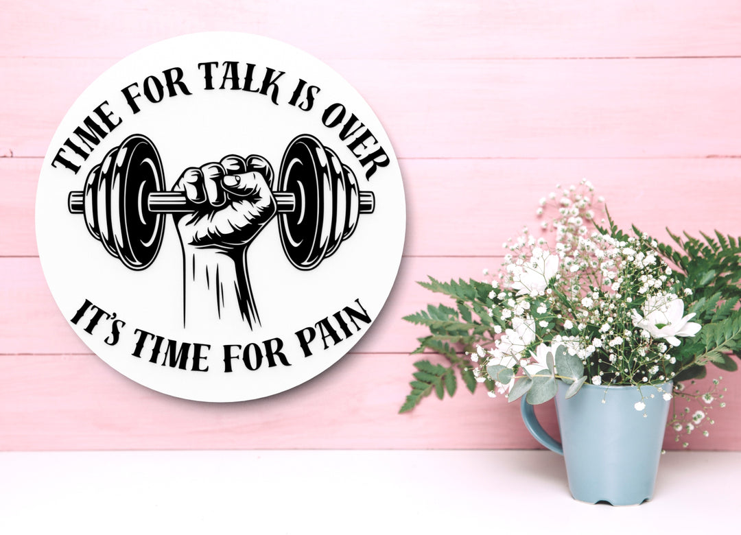Time For Talk Is Over It's Time For Pain | Funny Sign for Home or Office