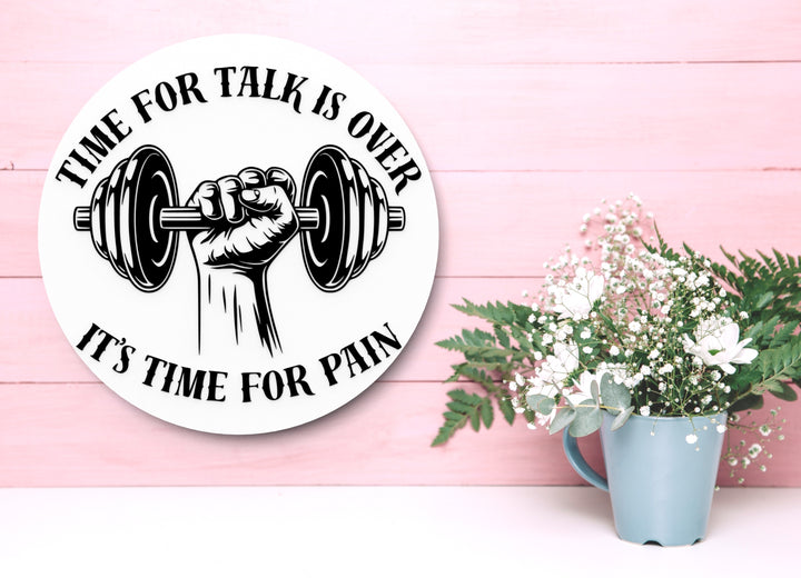 Time For Talk Is Over It's Time For Pain | Funny Sign for Home or Office