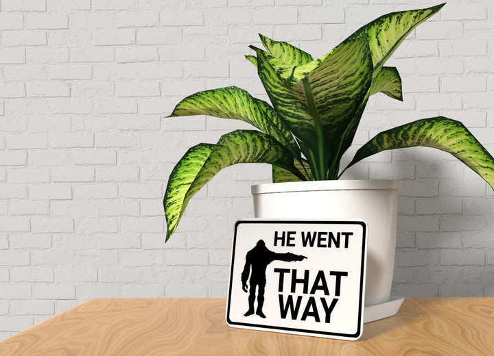 He Went That Way | Funny sign For Home or Office