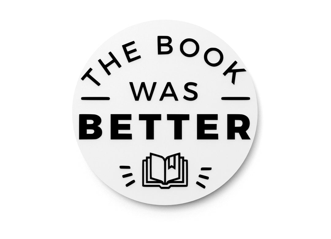 
  
  The Book Was Better | Funny sign For Home or Office
  

