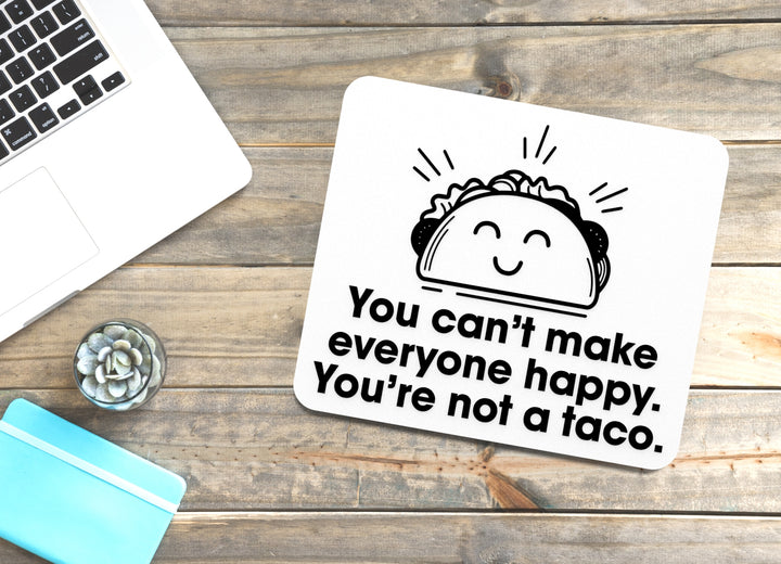 You Can't Make Everyone Happy You're Not A Taco | Funny sign For Home or Office