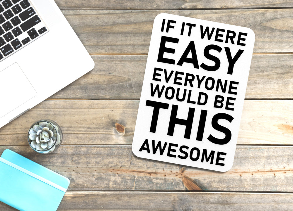 
  
  If It Were Easy Everyone Would Be This Awesome | Funny Sign for Home or Office
  
