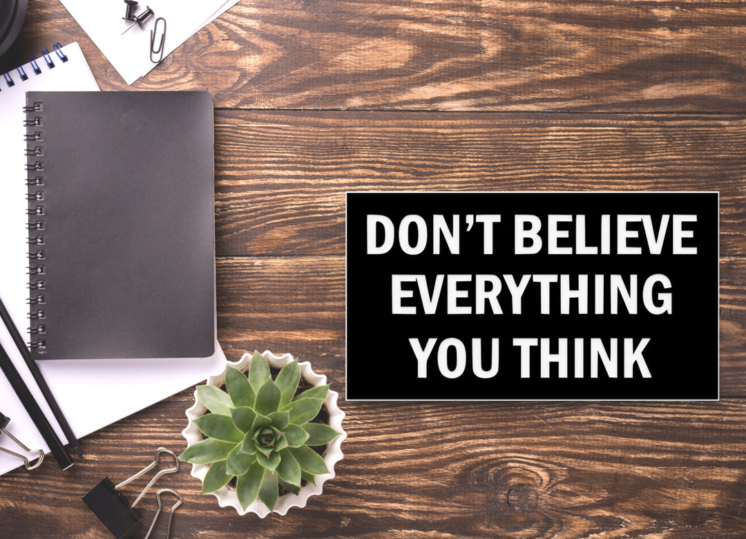 Don't Believe Everything You Think | Funny Sign for Home or Office