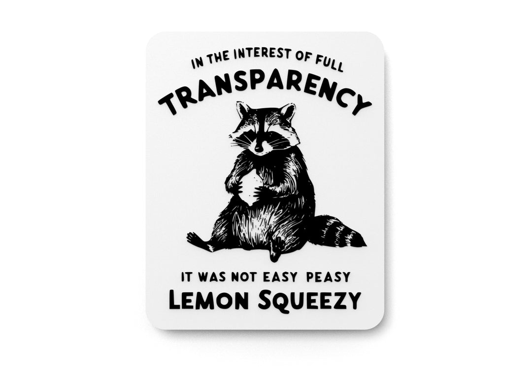 
  
  In The Interest Of Full Transparency It Was Not Easy Peasy | Funny Sign for Home
  
