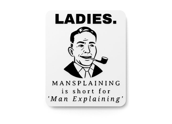 Ladies Mansplaining Is Short For Man Explaining | Funny Sign for Home or Office