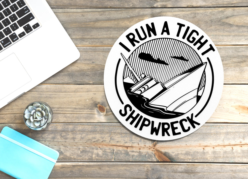 
  
  I Run A Tight Shipwreck | Funny sign For Home or Office
  

