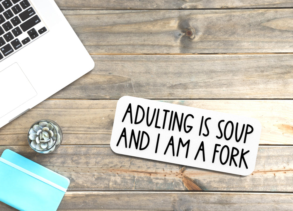 
  
  Adulting Is Soup And I Am A Fork | Funny sign For Home or Office
  

