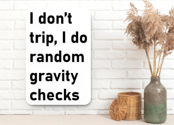 I Don't Trip I Do Random Gravity Checks | Funny Sign for Home or Office