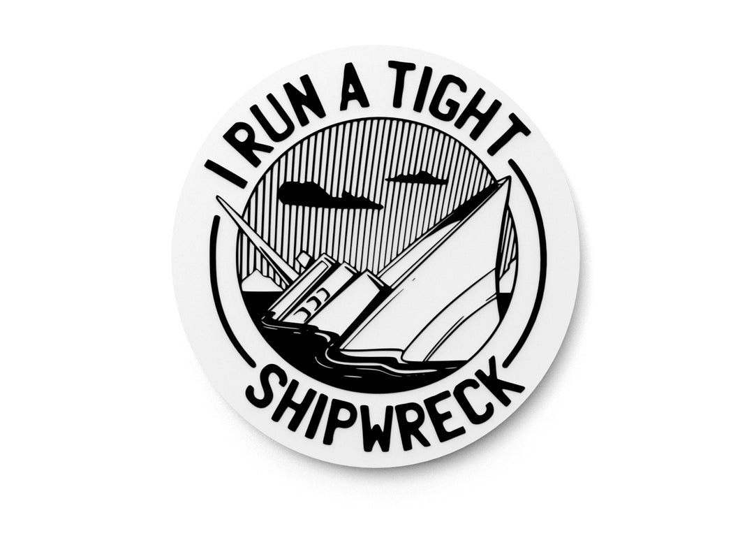 
  
  I Run A Tight Shipwreck | Funny sign For Home or Office
  
