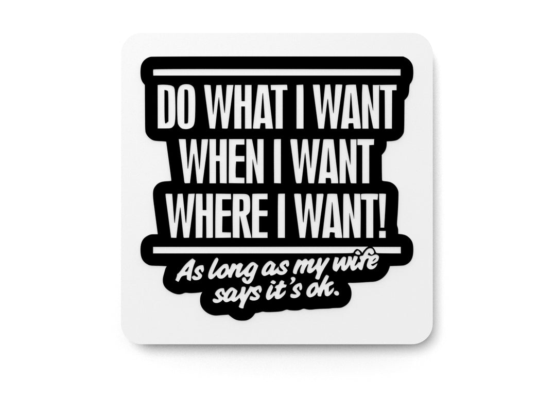 
  
  When I Want As Long As My Wife Says It's Ok | Funny sign For Home or Office
  
