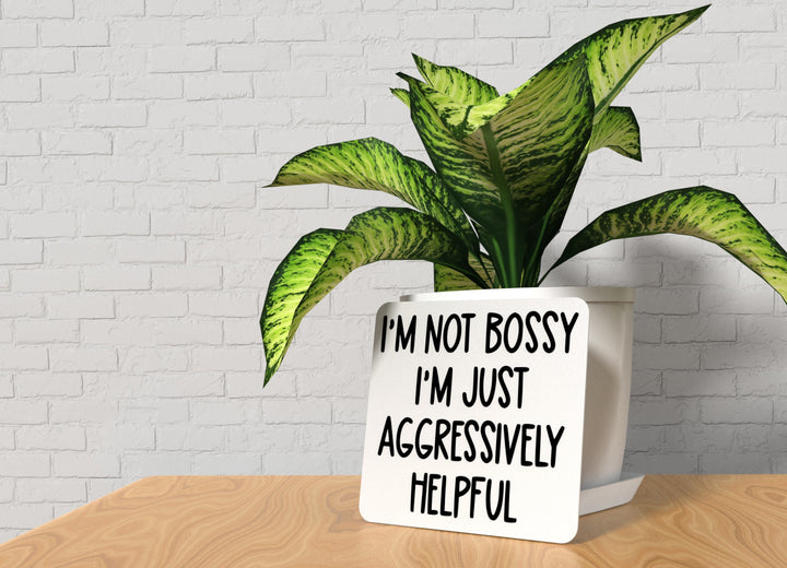 I'm Not Bossy I'm Just Aggressively Helpful | Funny Sign for Home or Office
