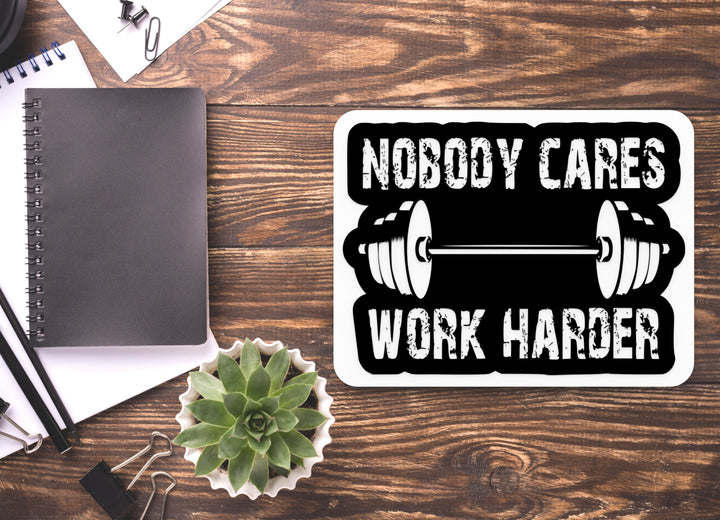 Nobody Cares Work Harder | Funny Sign for Home or Office