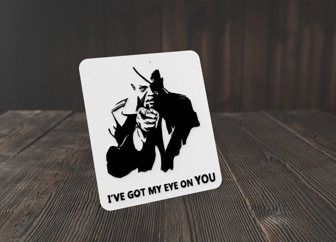 I've Got My Eye On You | Funny sign For Home or Office