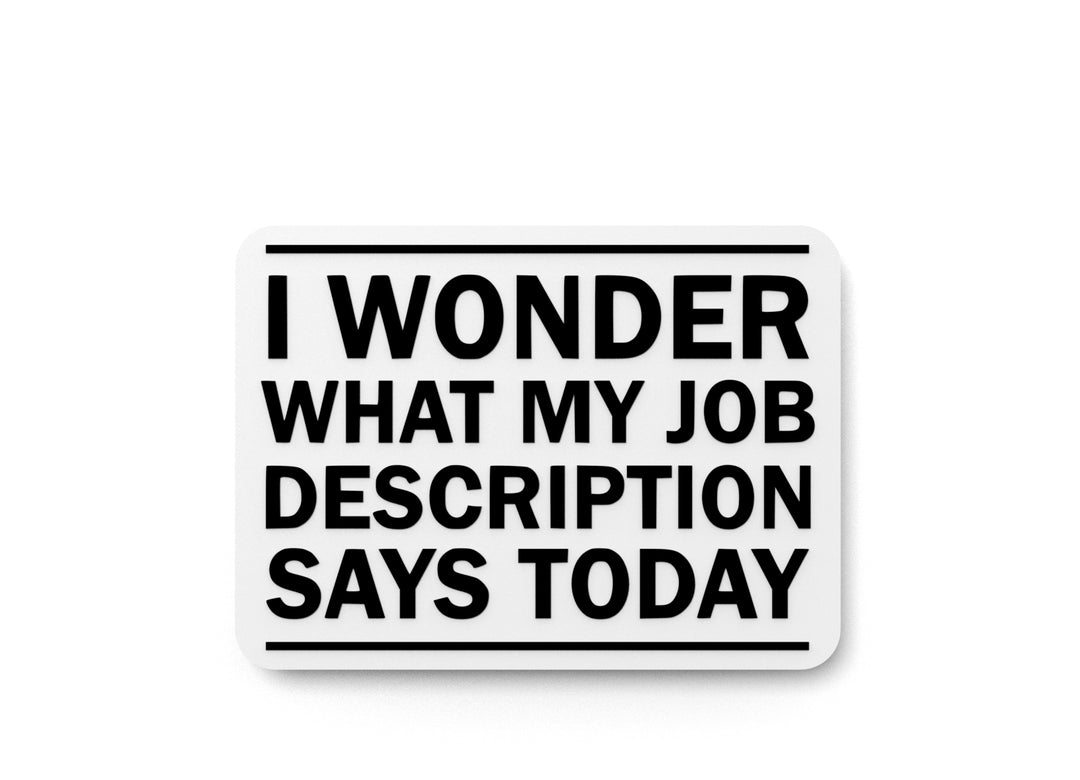 
  
  I Wonder What My Job Description Says Today | Funny Sign for Home or Office
  
