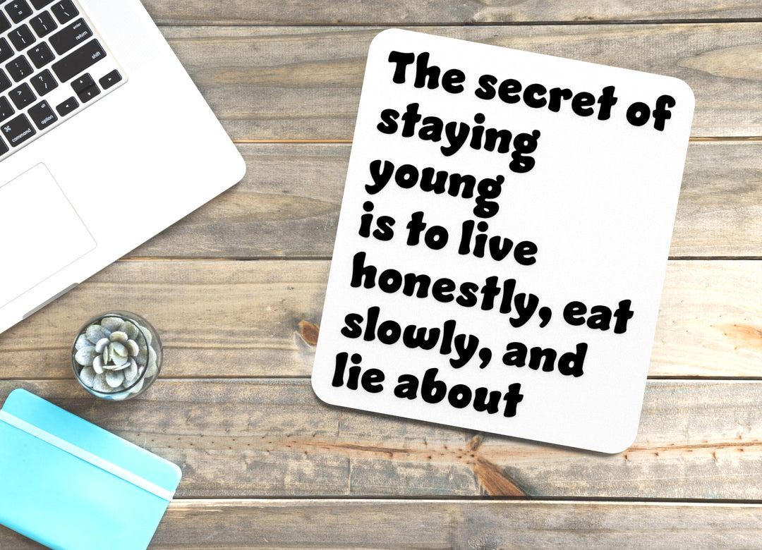The Secret Of Staying Young Is To Live Honestly Eat Slowly And Lie About | Funny Sign for Home or Office