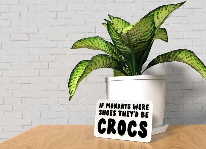 If Mondays Were Shoes They'd Be Crocs | Funny sign For Home or Office
