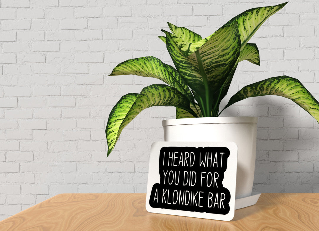 I Heard What You Did For A Klondike Bar | Funny sign For Home or Office