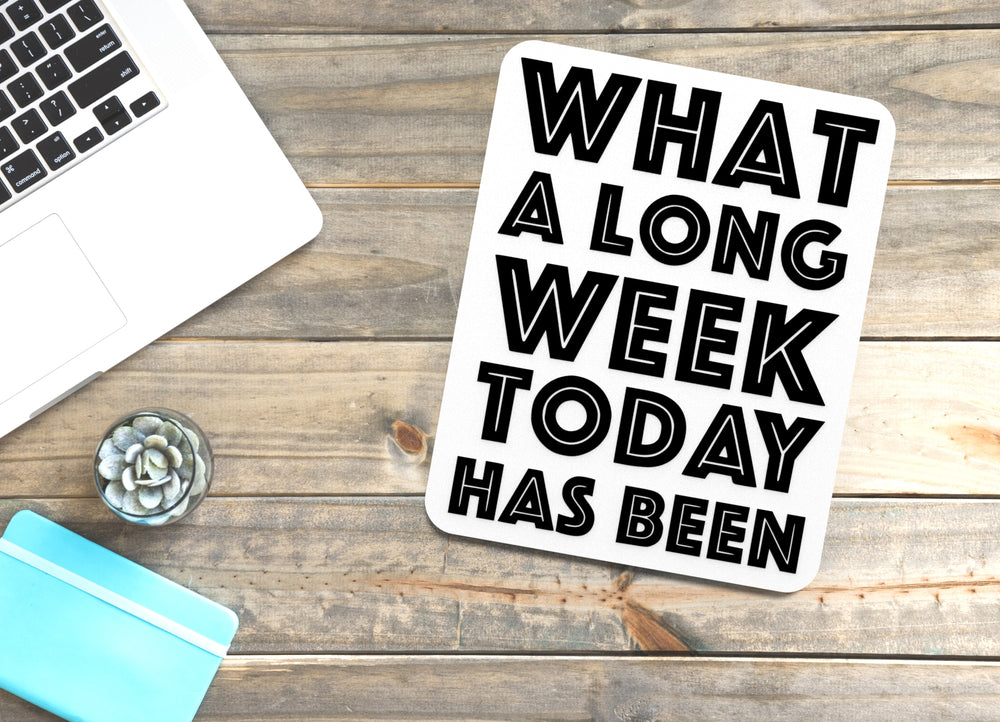 
  
  What A long Week Today Has Been | Funny Sign for Home or Office
  
