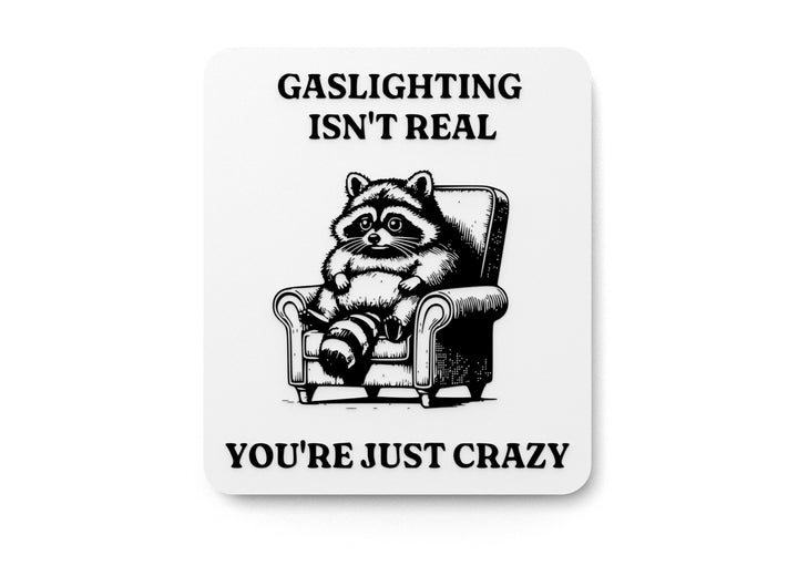 Gaslighting Isn't Real You're Just Crazy | Funny Sign for Home or Office