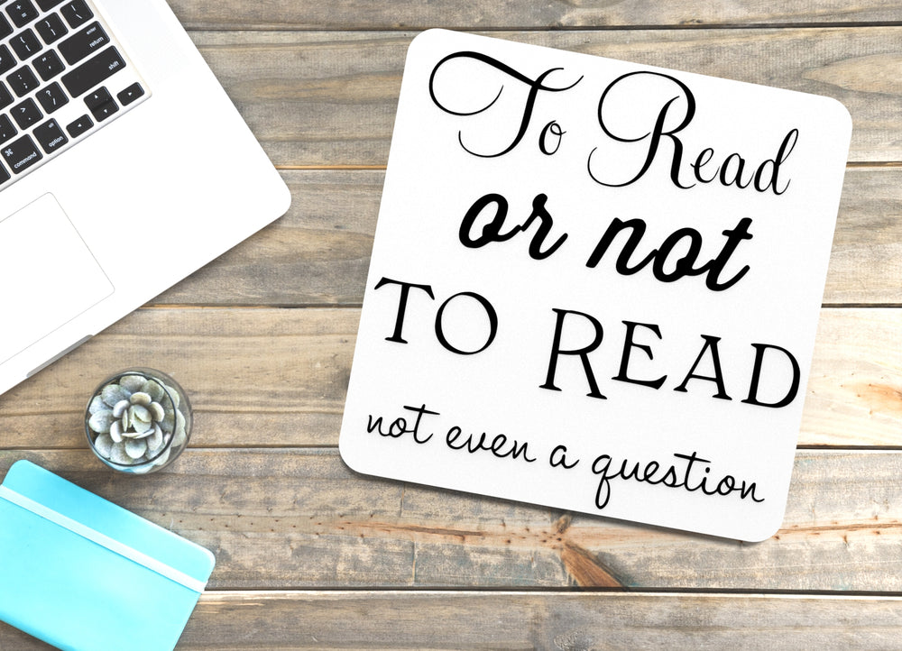 
  
  To Read Or Not To Read Not Even A Guestion | Funny sign For Home or Office
  
