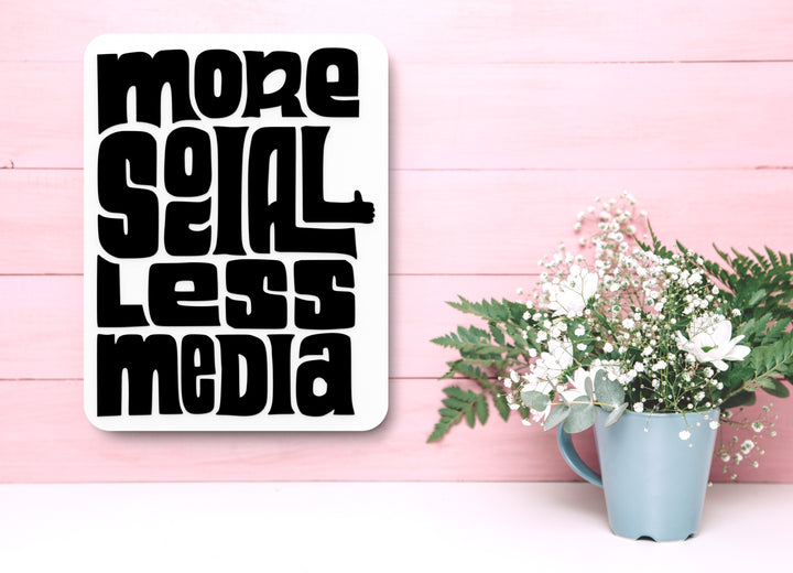 More Social Less Media | Funny Sign for Home or Office