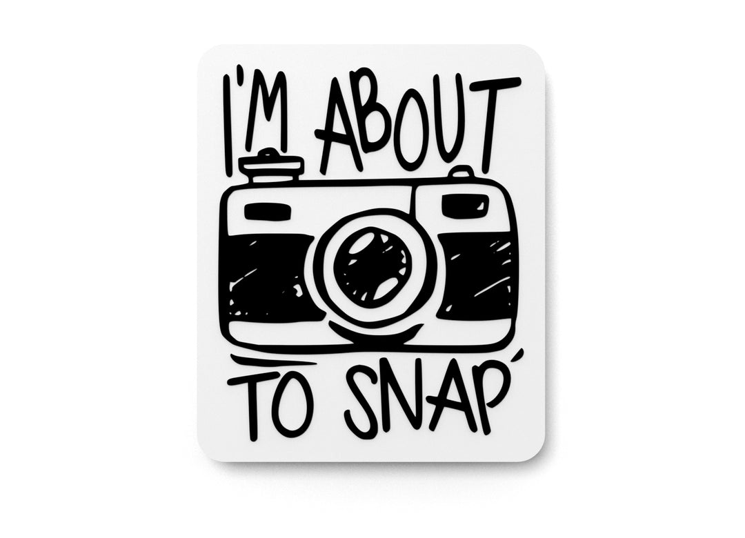 
  
  I'm About To Snap | Funny sign For Home or Office
  
