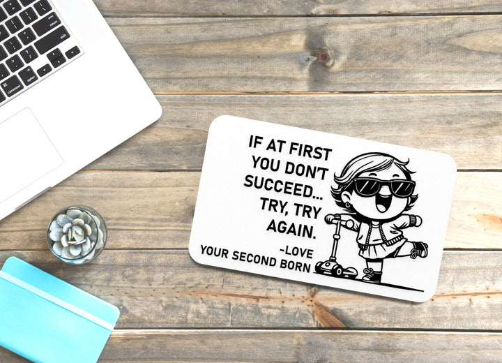 If At First You Don't Succeed Try Try Again Love Your Second Born | Funny Sign for Home or Office