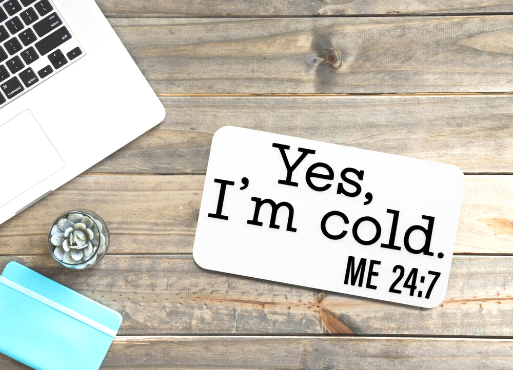 
  
  Yes I'm Cold | Funny Sign for Home or Office
  
