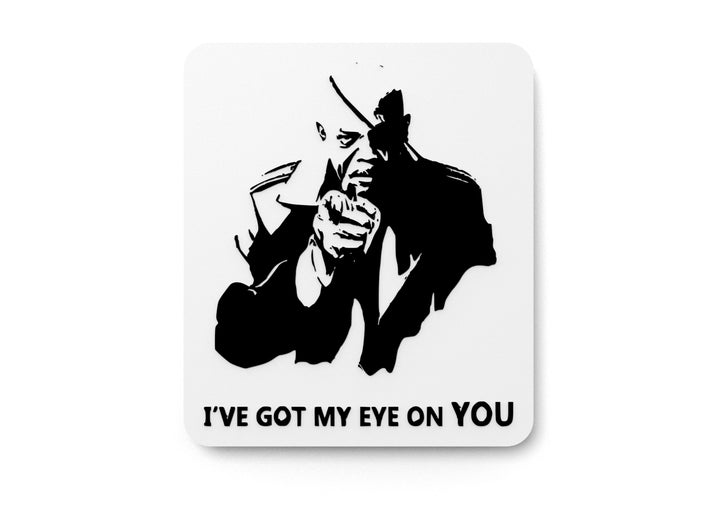 I've Got My Eye On You | Funny sign For Home or Office