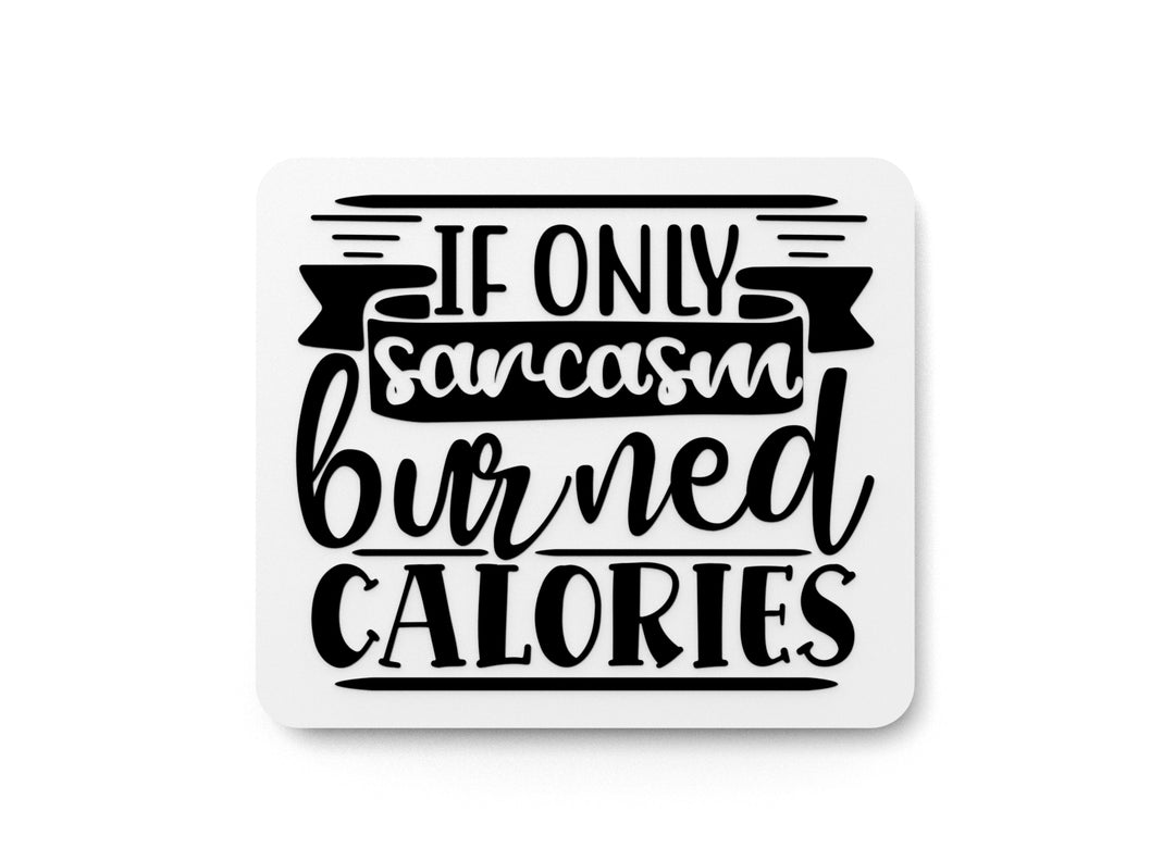 
  
  If Only Sarcasm Burned Calories | Funny sign For Home or Office
  

