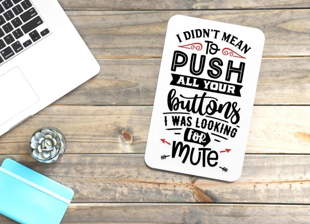 
  
  I Didn't Mean To Push All Your Buttons | Funny sign For Home or Office
  
