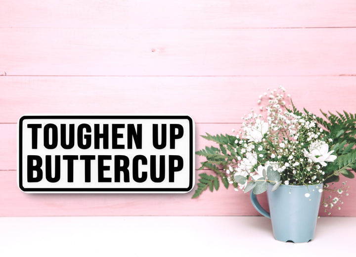 Toughen Up Buttercup | Funny sign For Home or Office