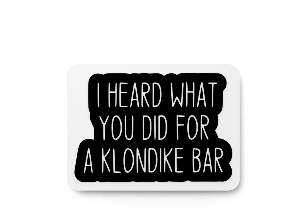 
  
  I Heard What You Did For A Klondike Bar | Funny sign For Home or Office
  
