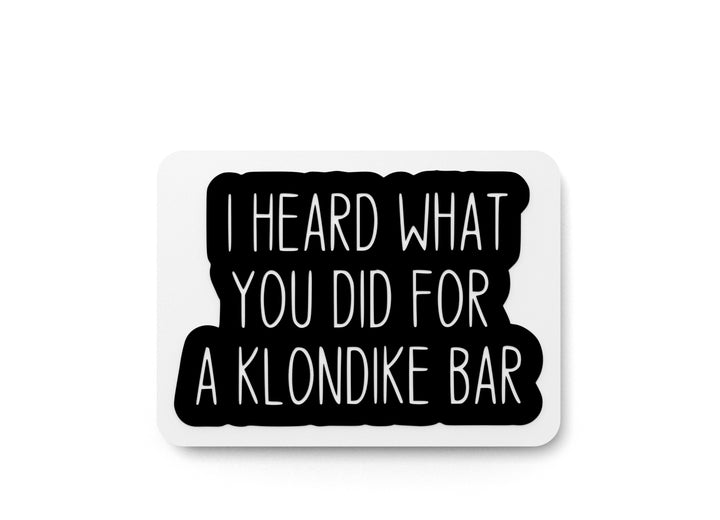 I Heard What You Did For A Klondike Bar | Funny sign For Home or Office