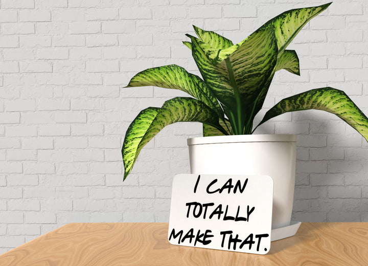 I Can Totally Make That | Funny sign For Home or Office