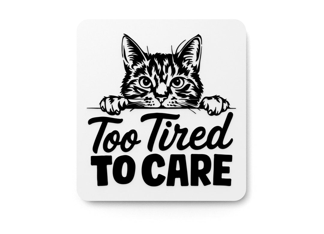
  
  Too Tired To Care | Funny sign For Home or Office
  
