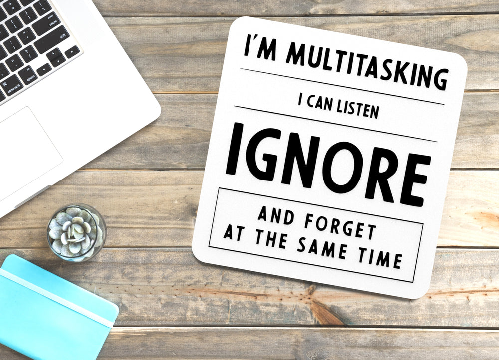 
  
  I'm Multitasking I Can Listen Ignore And Forget | Funny sign For Home or Office
  
