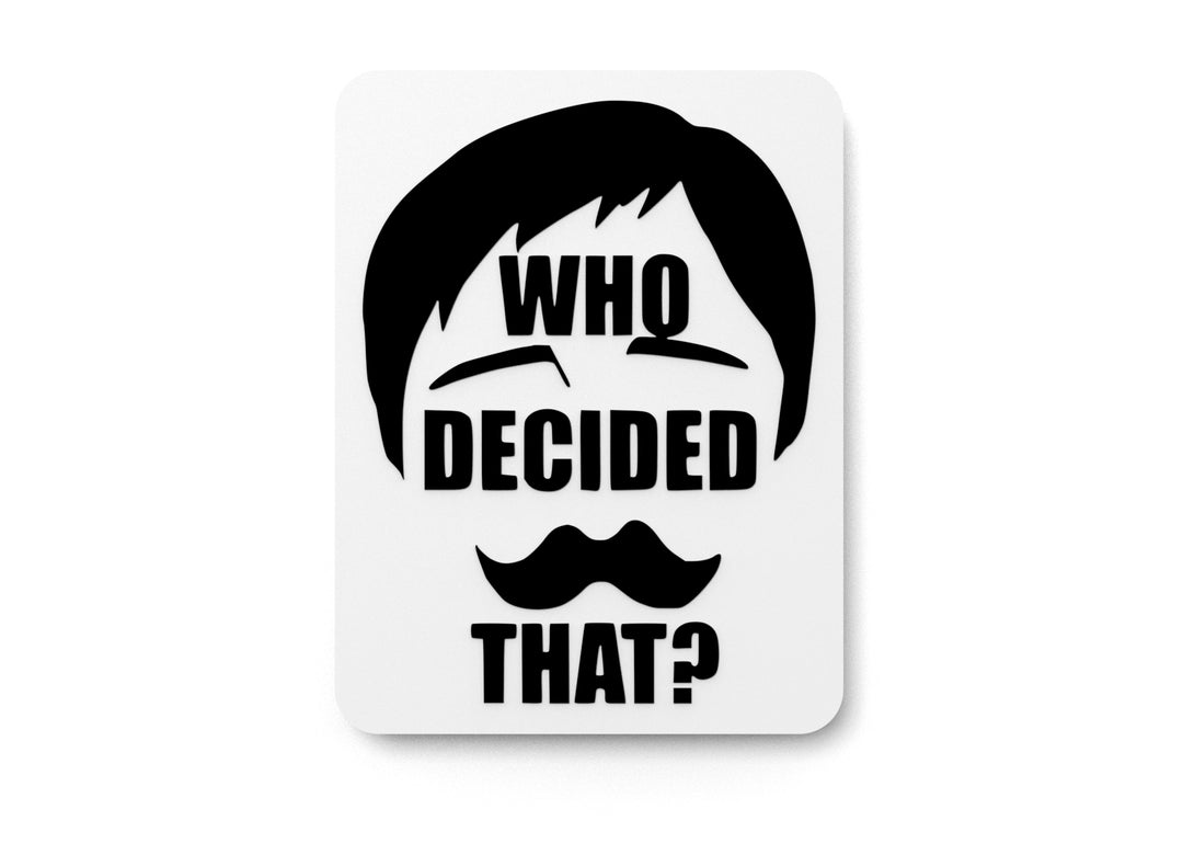
  
  Who Decided That | Funny Sign for Home or Office
  
