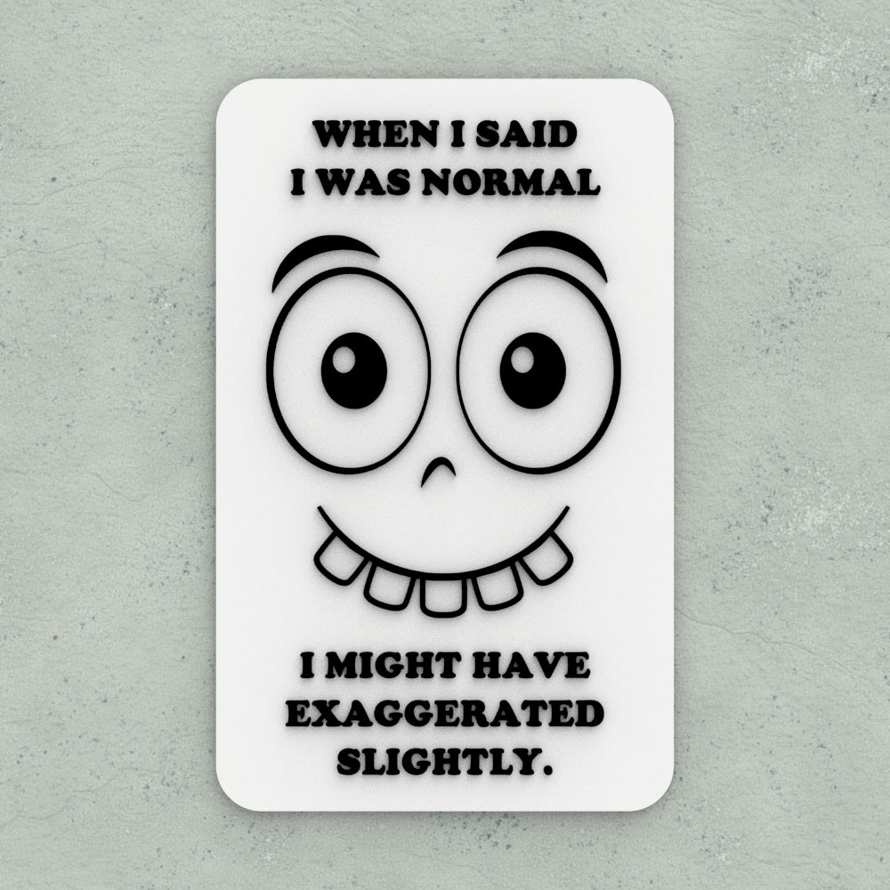 Funny Sign | When I said I was Normal I Might Have Exaggerated Slightly