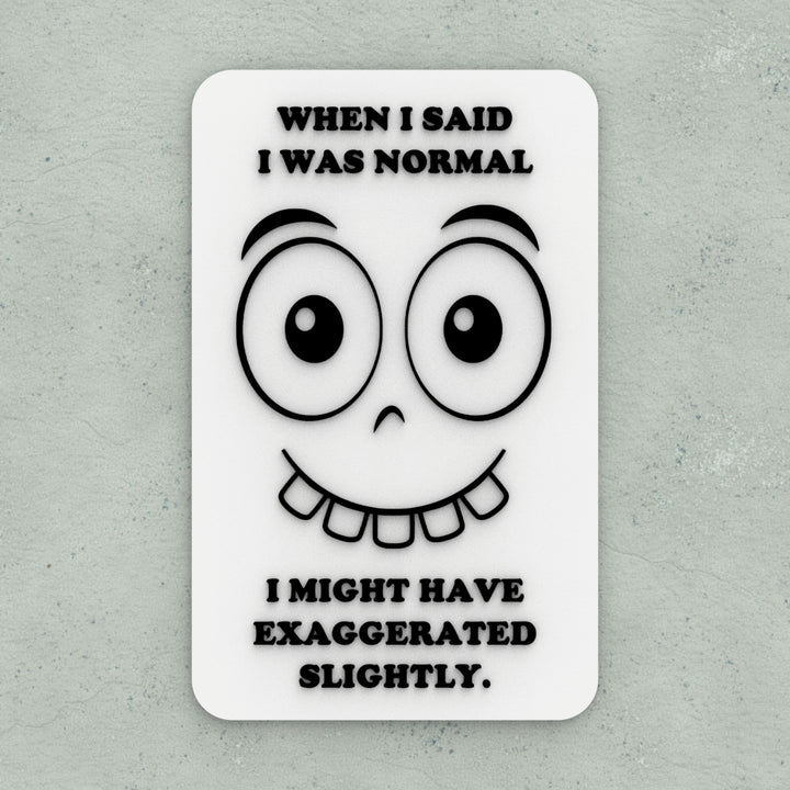 Funny Sign | When I said I was Normal I Might Have Exaggerated Slightly