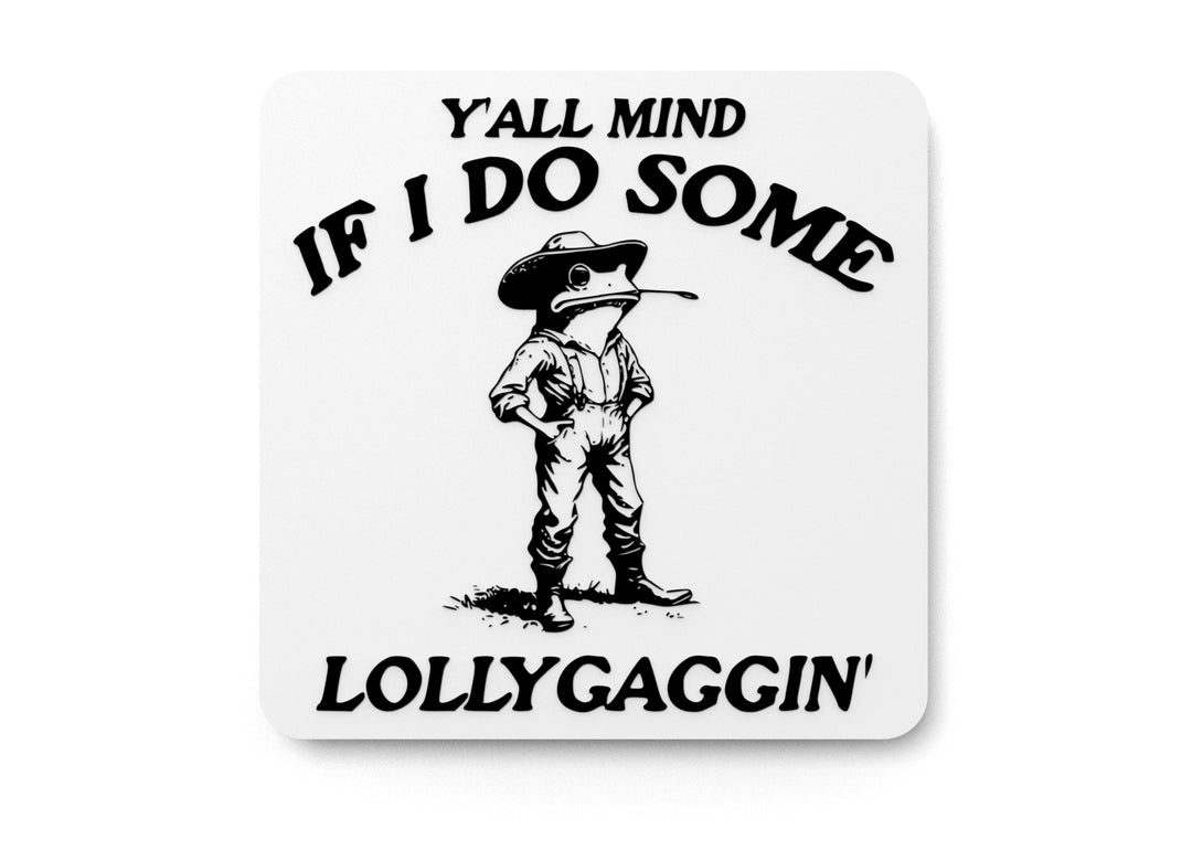 
  
  Y'all Mind If I Do Some Lollygaggin' | Funny Sign for Home or Office
  
