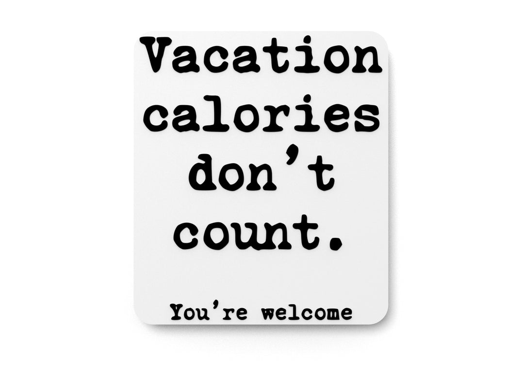 
  
  Vacation Calories Don't Count You're Welcome | Funny sign For Home or Office
  
